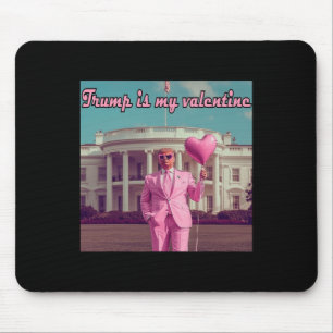Trump Is My Valentine  Mouse Pad