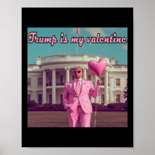 Trump Is My Valentine Poster