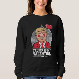 Trump is My Valentine Retro Valentines Day  Sweatshirt