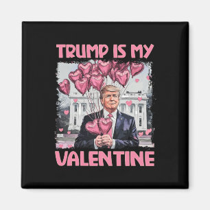 Trump Is My Valentine Shirt Trump Valentine's Day Magnet