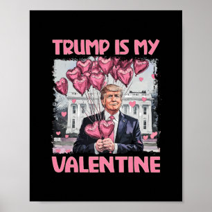 Trump Is My Valentine Shirt Trump Valentine's Day Poster