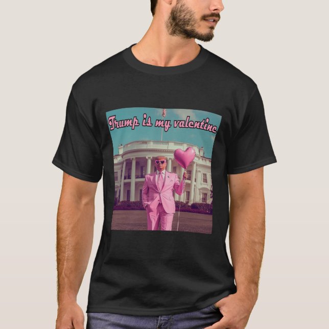 Trump Is My Valentine  T-Shirt (Front)