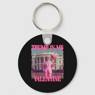 Trump Is My Valentine Trump Valentines Day 2025 He Key Ring