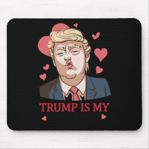 Trump Is My Valentine Trump Valentine's Day  Mouse Pad