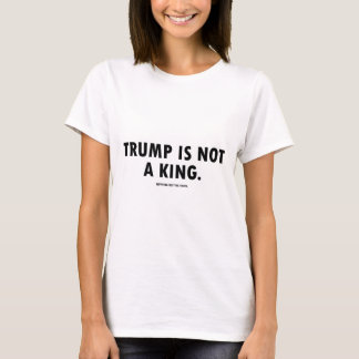 Trump Is Not A King T-Shirt