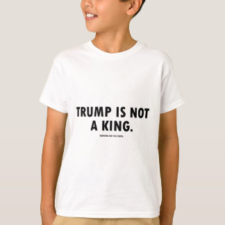 Trump Is Not A King T-Shirt