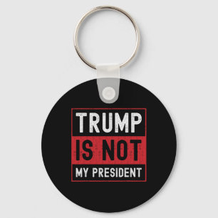 Trump Is Not My President 1 Key Ring
