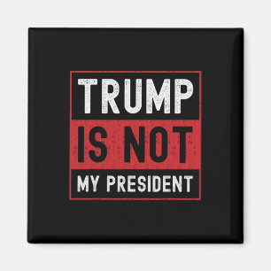 Trump Is Not My President 1 Magnet