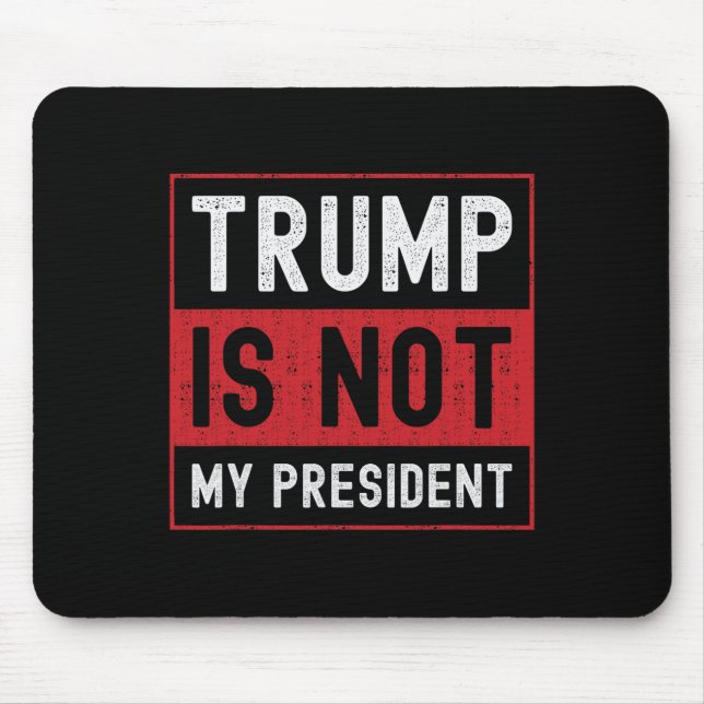 Trump Is Not My President 1  Mouse Pad (Front)