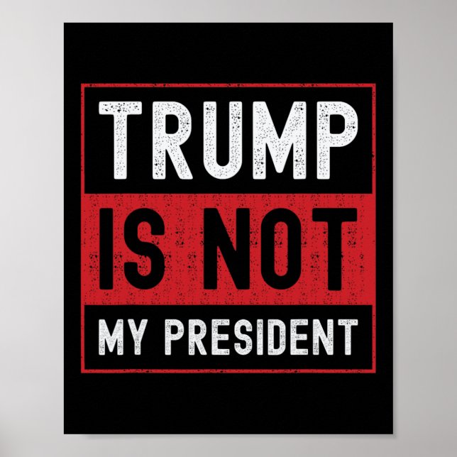 Trump Is Not My President 1  Poster (Front)