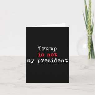 Trump Is Not My President Minimalist  Card