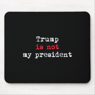 Trump Is Not My President Minimalist  Mouse Pad