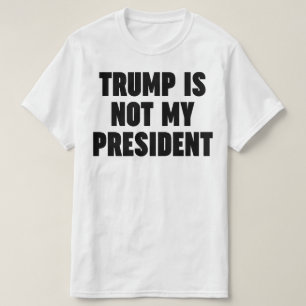 Trump Is Not My President T-Shirt
