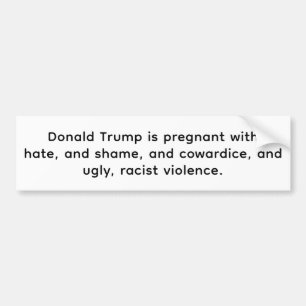 Trump is Pregnant with Hate Hankamer Artjunkhaus Bumper Sticker