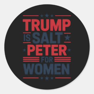 Trump Is Salt Peter For Women Funny Anti-trump Hil Classic Round Sticker