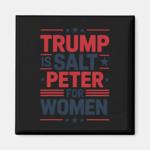 Trump Is Salt Peter For Women Funny Anti-trump Hil Magnet