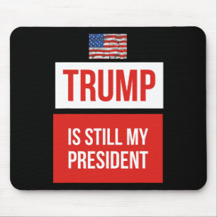 Trump Is Still My President Mouse Pad