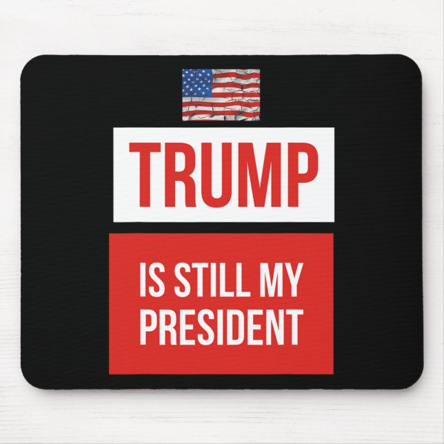 Trump Is Still My President  Mouse Pad (Front)