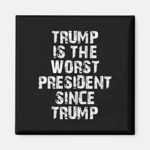 Trump Is The Worst President Since Trump _1 Magnet
