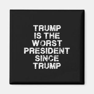 Trump Is The Worst President Since Trump _2 Magnet