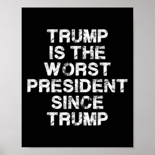 Trump Is The Worst President Since Trump _2  Poster