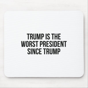 Trump Is The Worst President Since Trump _7 Mouse Pad