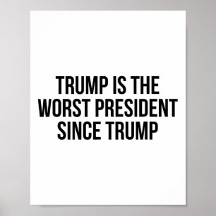 Trump Is The Worst President Since Trump _7 Poster