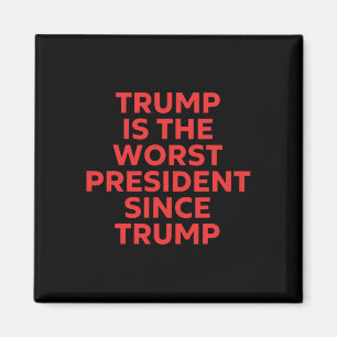 Trump Is The Worst President Since Trump _8 Magnet
