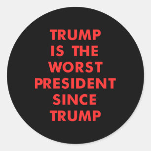 Trump Is The-worst President Since Trump Design  Classic Round Sticker
