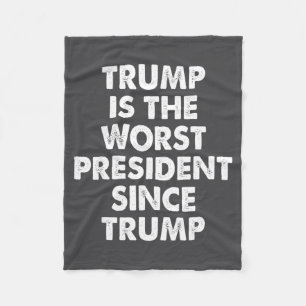 Trump Is The Worst President Since Trump Funny Say Fleece Blanket
