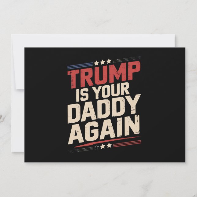 Trump Is Your Daddy Again 47th US President Invitation (Front)
