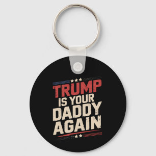 Trump Is Your Daddy Again 47th US President Key Ring