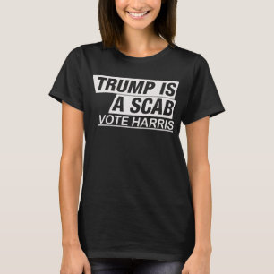trump isa scab vote harris T-Shirt