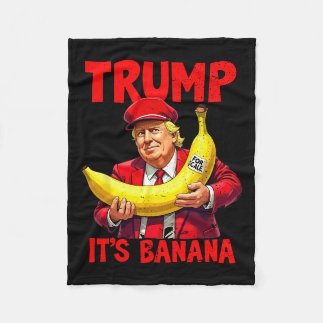 Trump It's Banana (for Scale) Funny Meme 1  Fleece Blanket (Front)