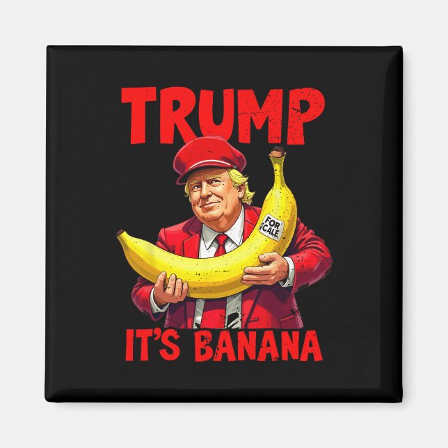 Trump It's Banana (for Scale) Funny Meme 1  Magnet (Front)