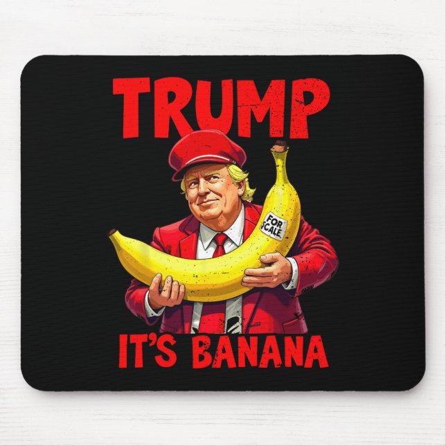 Trump It's Banana (for Scale) Funny Meme 1  Mouse Pad (Front)