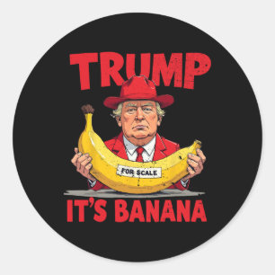 Trump It's Banana (for Scale) Funny Meme  Classic Round Sticker