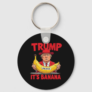 Trump It's Banana (for Scale) Funny Meme  Key Ring