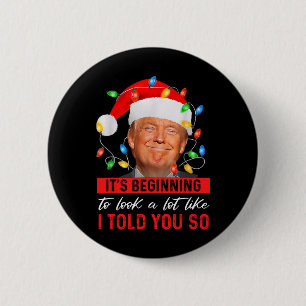 Trump It's Beginning The Look A Lot Like I Told Yo 6 Cm Round Badge