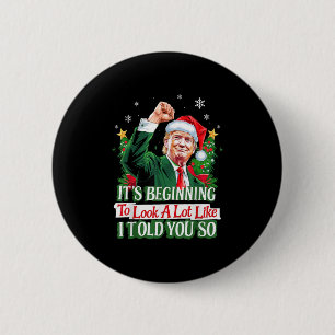 Trump Its Beginning To Look A Lot Like I Told You  6 Cm Round Badge