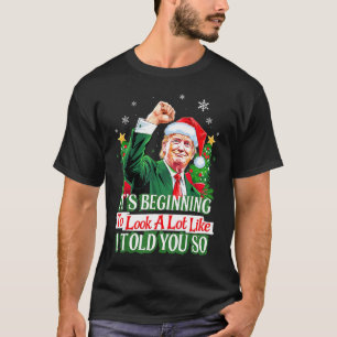 Trump It's Beginning To Look A Lot Like I Told You T-Shirt