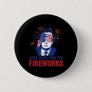 Trump Just Here For The Fireworks Funny Fourth Of 6 Cm Round Badge