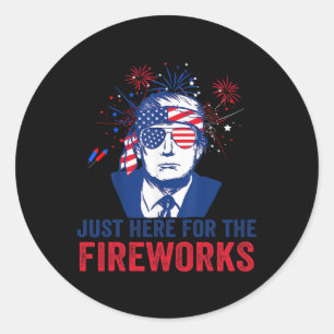 Trump Just Here For The Fireworks Funny Fourth Of Classic Round Sticker
