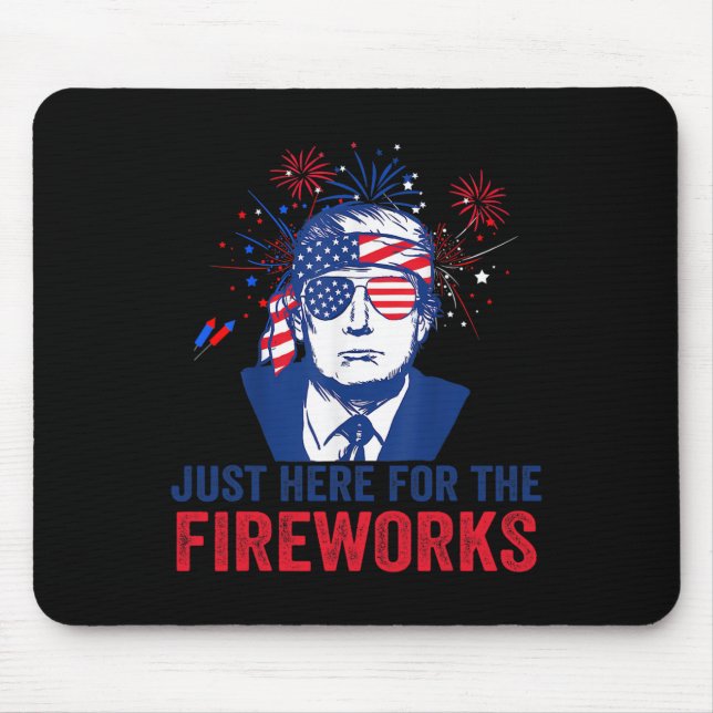 Trump Just Here For The Fireworks Funny Fourth Of  Mouse Pad (Front)