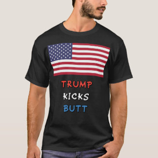 Trump Kicks Butt Stars Stripes The Flag Freedom Do T-Shirt