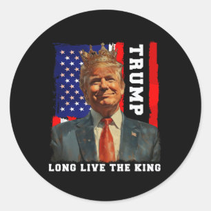 Trump King President Long Live The King Trump Classic Round Sticker
