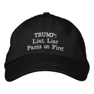 tRUMP: Liar, Liar Pants on Fire! Embroidered Hat