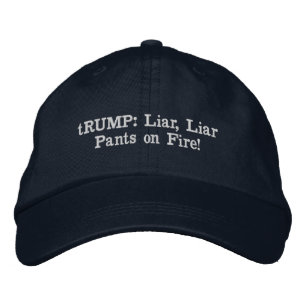 tRUMP: Liar, Liar Pants on Fire! Embroidered Hat