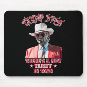 Trump Life There's A New Tariff In Town Trump Cowb Mouse Pad