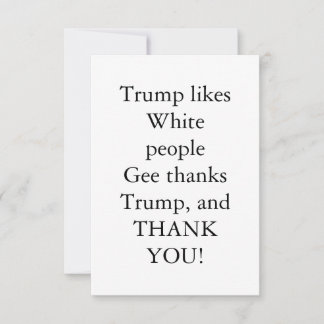Trump likes White people. Thank You Card